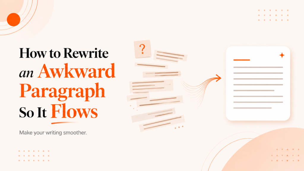 How to rewrite an awkward paragraph so it flows with scattered text transformed into a smooth paragraph